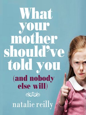 cover image of What Your Mother Should've Told You and Nobody Else Will